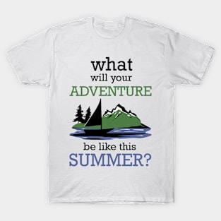 What will your adventure be like this summer? T-Shirt